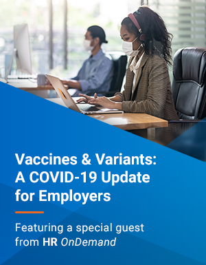 ICW Group's Vaccines & Variants: A COVID-19 Update for Employers webinar presentation.