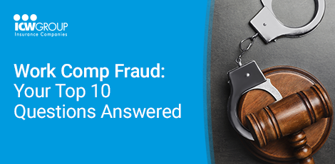 Your Top 10 Work Comp Fraud Questions Answered | ICW Group